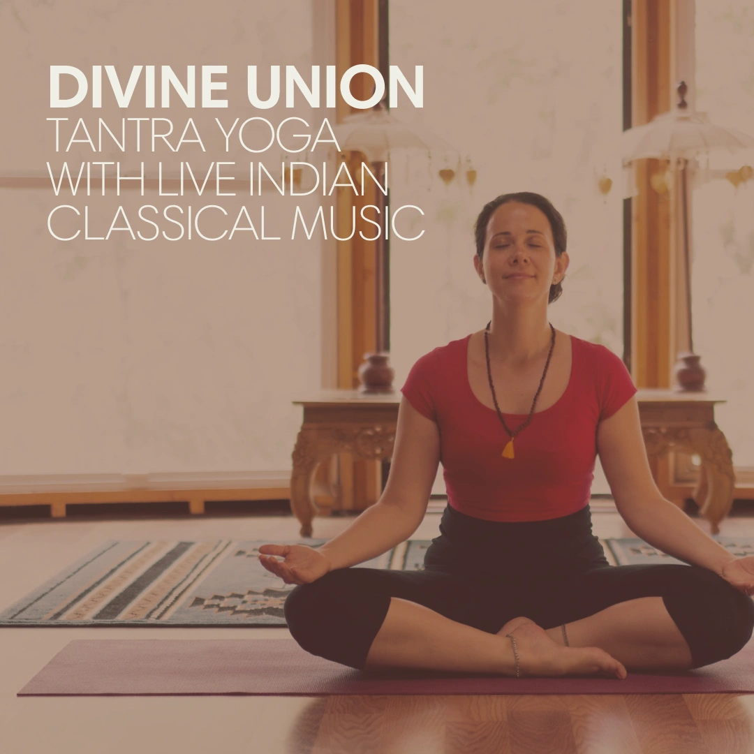 DIVINE UNION:Tantra Yoga with Live Indian Classical Music